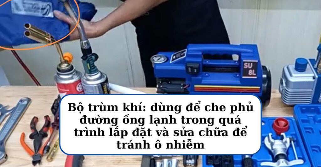 Bộ trùm khí - đồ nghề sửa điện lạnh quan trọng