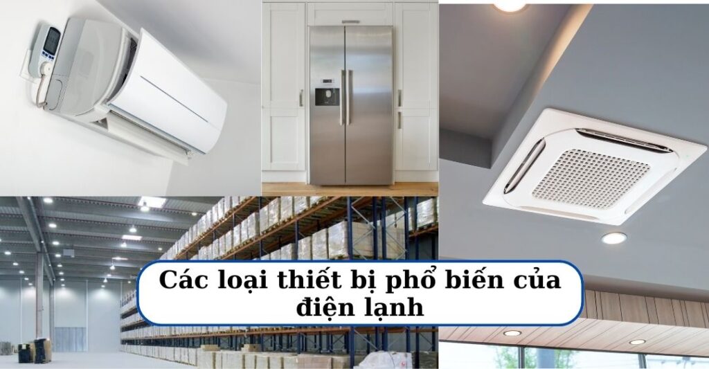 Các loại thiết bị phổ biến của điện lạnh là gì