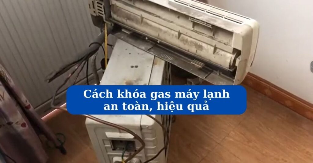 Cách khóa gas máy lạnh an toàn