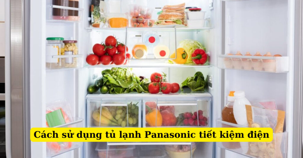 cách sử dụng tủ lạnh panasonic tiết kiệm điện