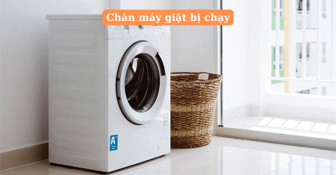 Nguyên nhân chân máy giặt bị chạy và cách khắc phục tại nhà chân máy giặt bị chạy