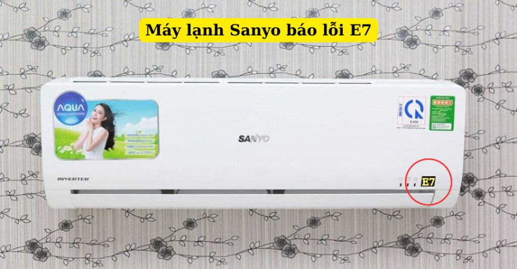 máy lạnh sanyo báo lỗi e7
