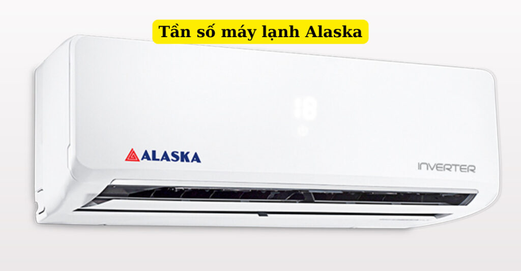 tần số máy lạnh alaska