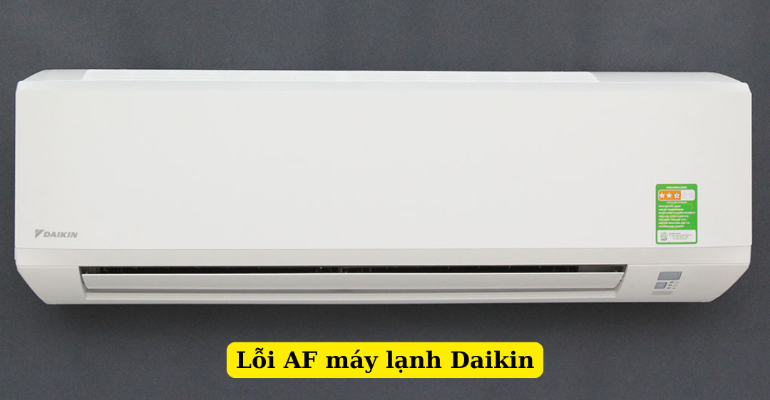 Hướng dẫn 5 bước khắc phục lỗi AF máy lạnh Daikin tại nhà lỗi af máy lạnh daikin