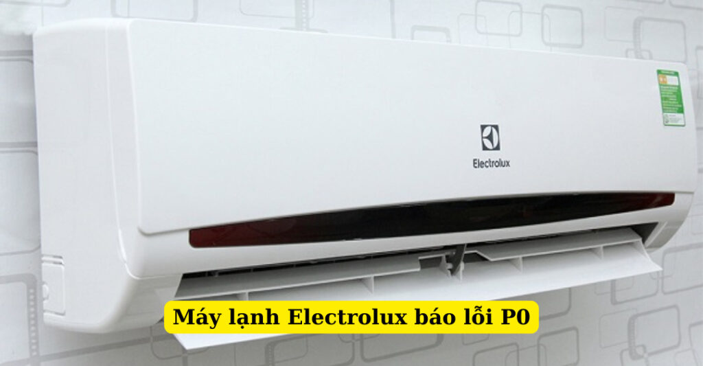 máy lạnh electrolux báo lỗi p0