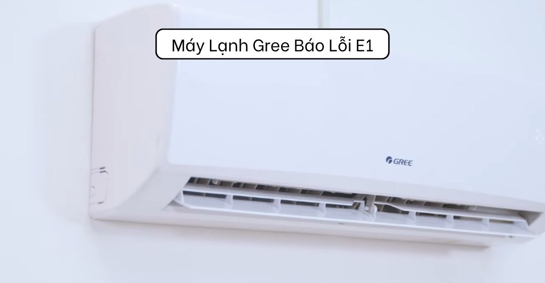 Máy lạnh gree báo lỗi e1 trên màn hình hiển thị