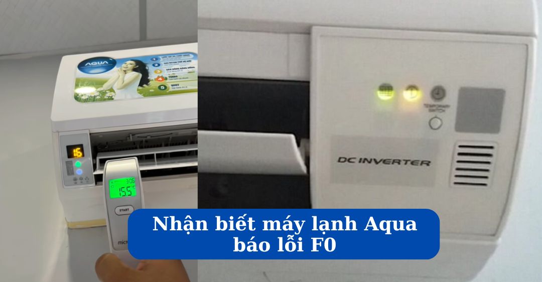 Nhận biết máy lạnh Aqua báo lỗi F0 và cách khắc phục cụ thể Nhận biết máy lạnh Aqua báo lỗi F0