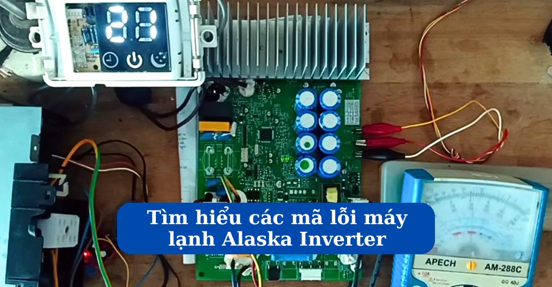Tìm hiểu mã lỗi máy lạnh Alaska Inverter