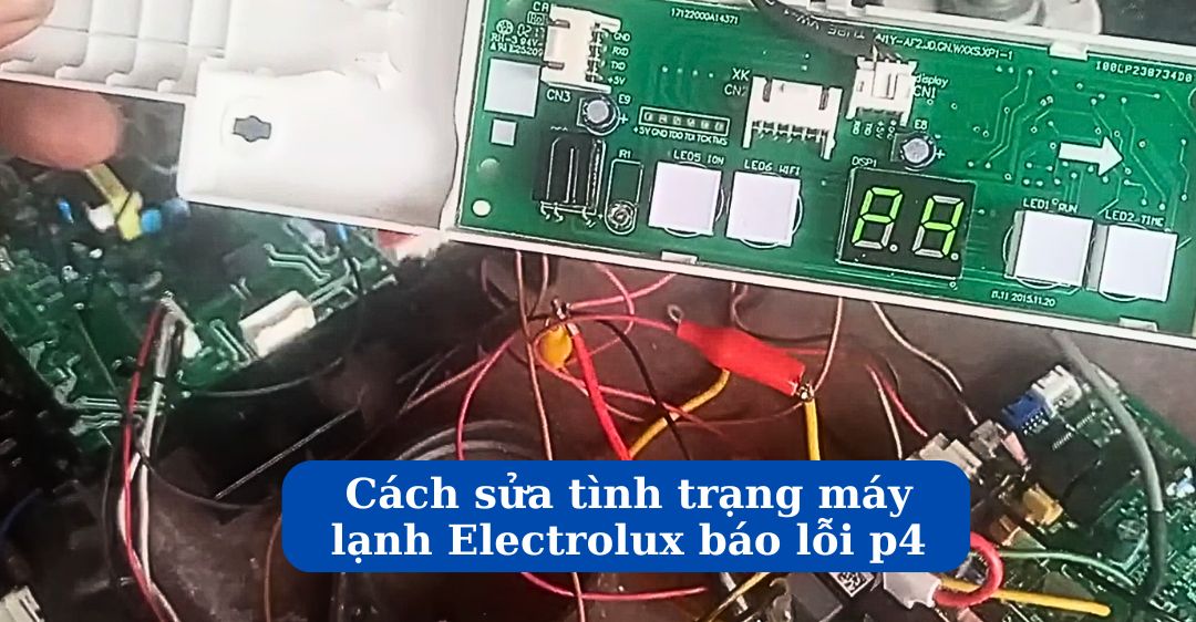 Nguyên nhân và cách sửa tình trạng máy lạnh Electrolux báo lỗi p4 Cách sửa máy lạnh electrolux báo lỗi p4