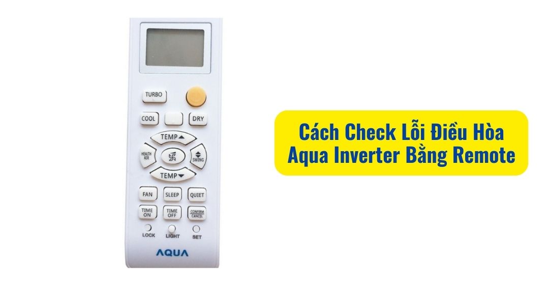 Cách Check Lỗi Điều Hòa Aqua Inverter Bằng Remote Và Xử Lý Mã Lỗi Hiệu Quả Cách check lỗi điều hoà bằng remote