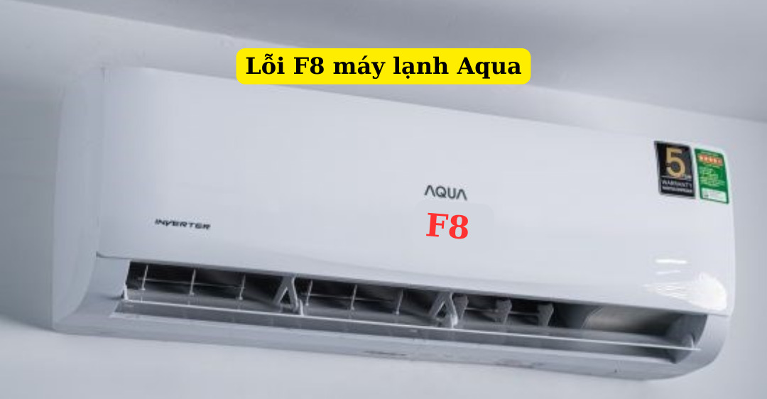 Lỗi F8 máy lạnh Aqua: Hướng dẫn khắc phục chi tiết tại nhà lỗi f8 máy lạnh aqua