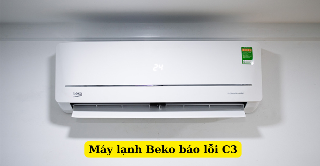 Nguyên nhân máy lạnh Beko báo lỗi C3 và Cách khắc phục máy lạnh beko báo lỗi c3