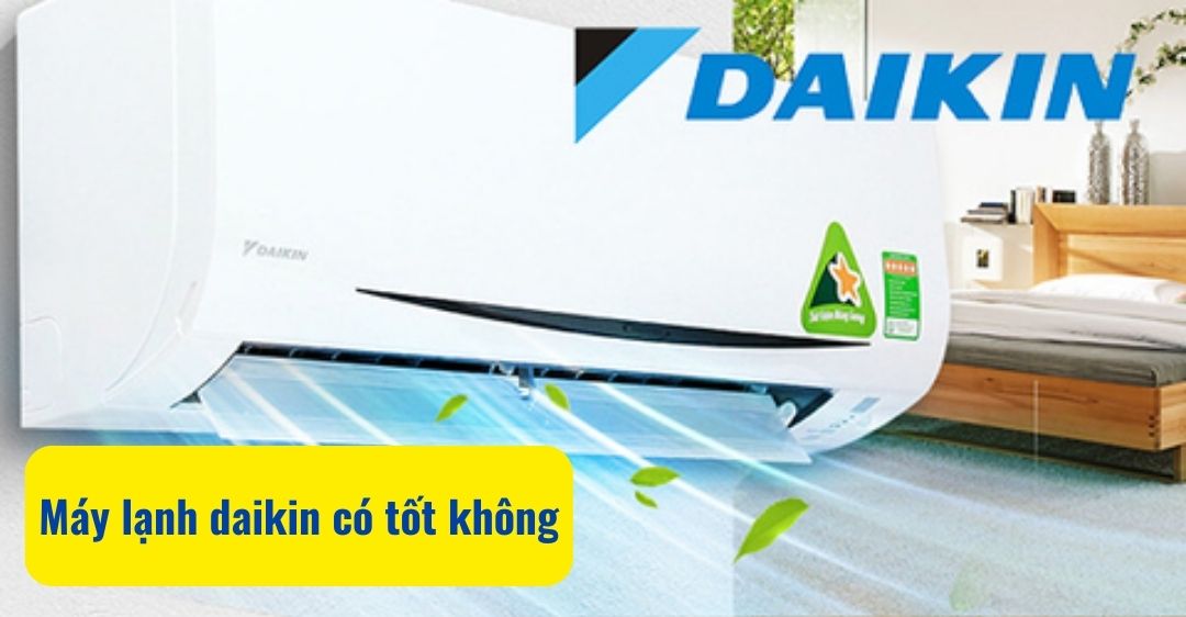 Máy lạnh Daikin có tốt không?