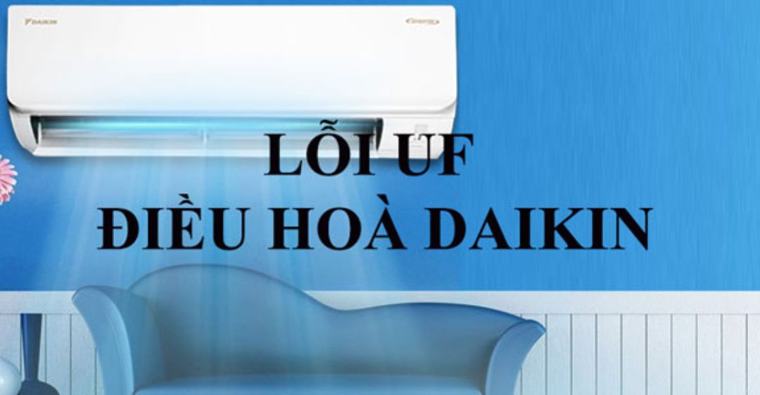 Máy lạnh Daikin báo lỗi UF: Nguyên nhân & Hướng dẫn khắc phục chi tiết Máy lạnh Daikin lỗi UF