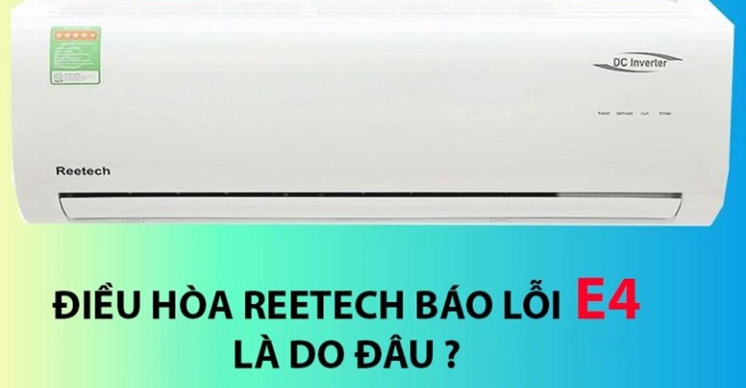 Máy Lạnh Reetech Báo Lỗi E4: Nguyên Nhân & Giải Pháp Khắc Phục Hiệu Quả Máy lạnh Reetech báo lỗi E4