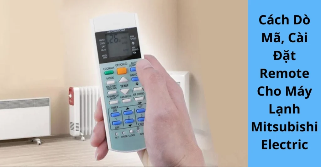 Cách Dò Mã, Cài Đặt Remote Cho Máy Lạnh Mitsubishi Electric