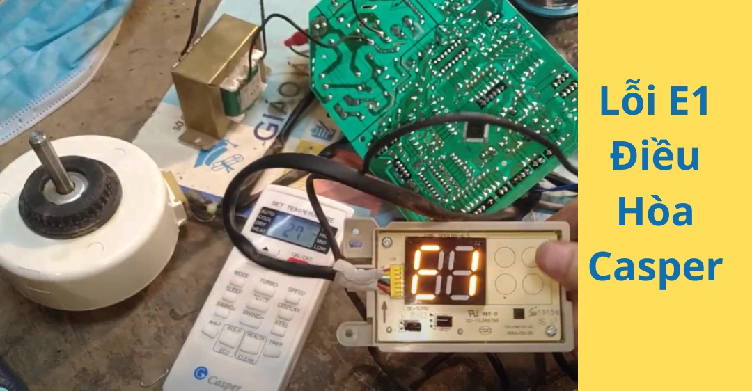 Lỗi E1 điều hoà Casper: Nguyên nhân, Cách khắc phục chi tiết & Bảng mã lỗi liên quan Lỗi E1 Điều Hòa Casper