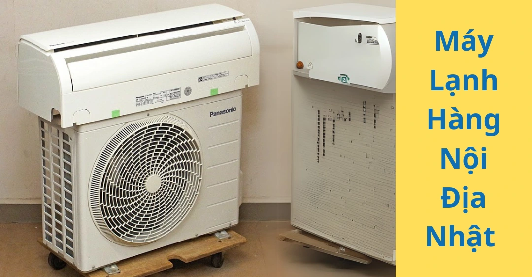 Máy Lạnh Hàng Nội Địa Nhật Là Gì? Có Nên Mua Không? Giải Đáp Từ A-Z Máy Lạnh Hàng Nội Địa Nhật