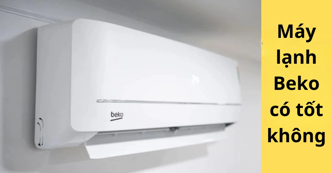 Máy lạnh Beko có tốt không