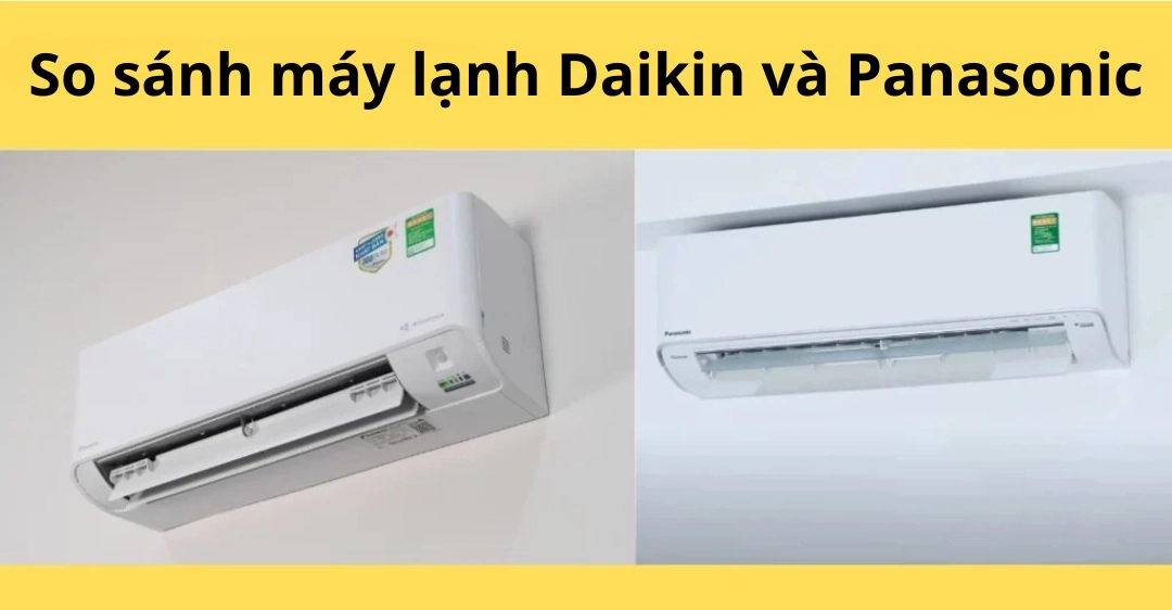 So sánh máy lạnh Daikin và Panasonic: Ưu nhược điểm, công nghệ & tư vấn chọn mua 2025 So sánh máy lạnh Daikin và Panasonic