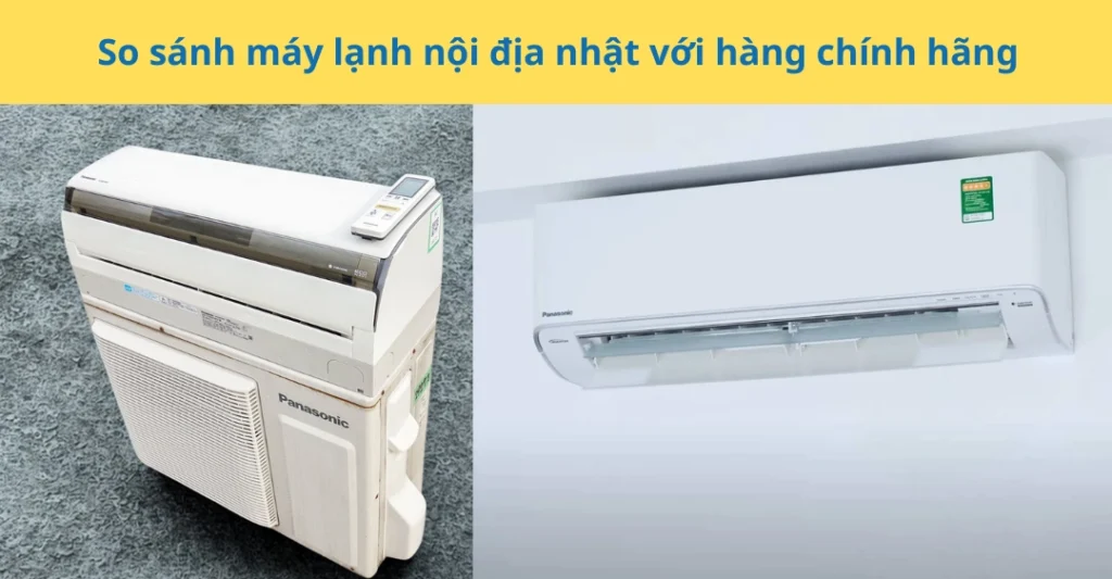 So sánh máy lạnh nội địa nhật với hàng chính hãng