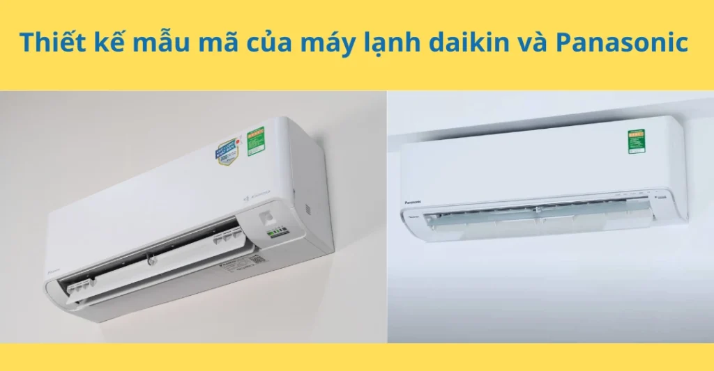 Thiết kế mẫu mã của máy lạnh daikin và Panasonic