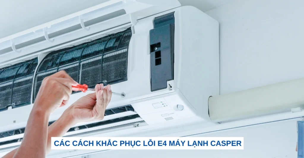 Các cách khắc phục lỗi E4 máy lạnh Casper