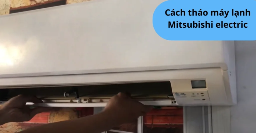 Cách tháo máy lạnh Mitsubishi electric