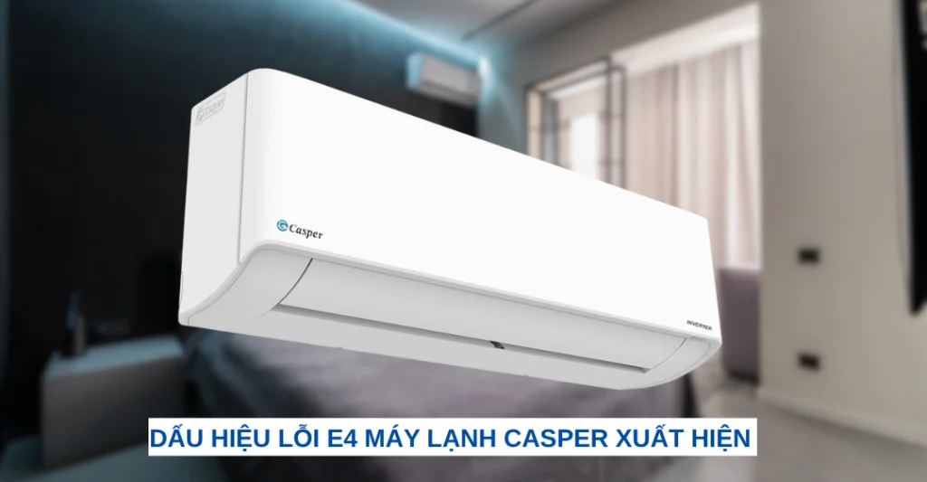 Một số dấu hiệu giúp người dùng nhận biết được lỗi E4 máy lạnh Casper xuất hiện