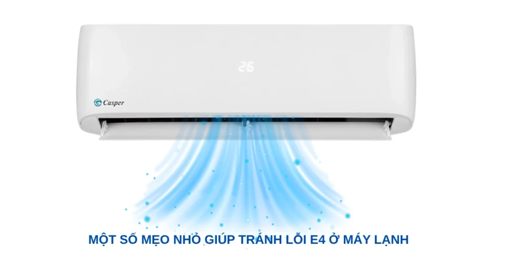 Một số mẹo giúp bạn tránh bị lỗi E4 máy lạnh Casper